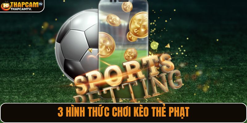 3 hình thức chơi kèo thẻ phạt