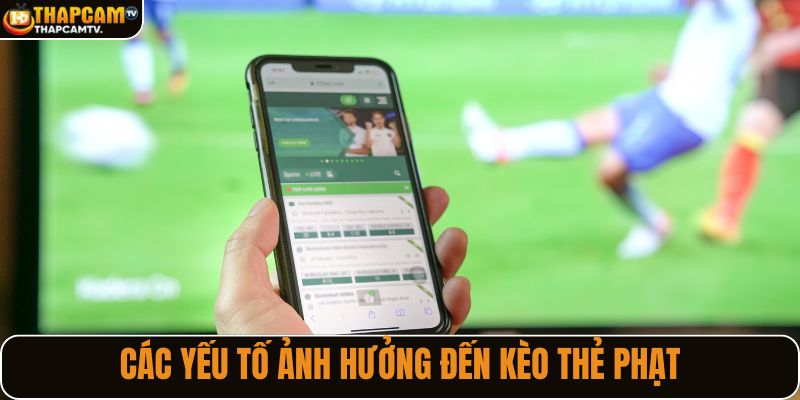 Các yếu tố ảnh hưởng đến kèo thẻ phạt