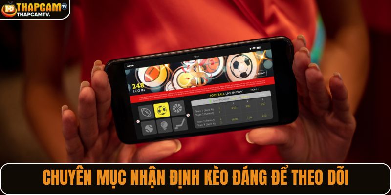 Chuyên mục nhận định kèo đáng để theo dõi