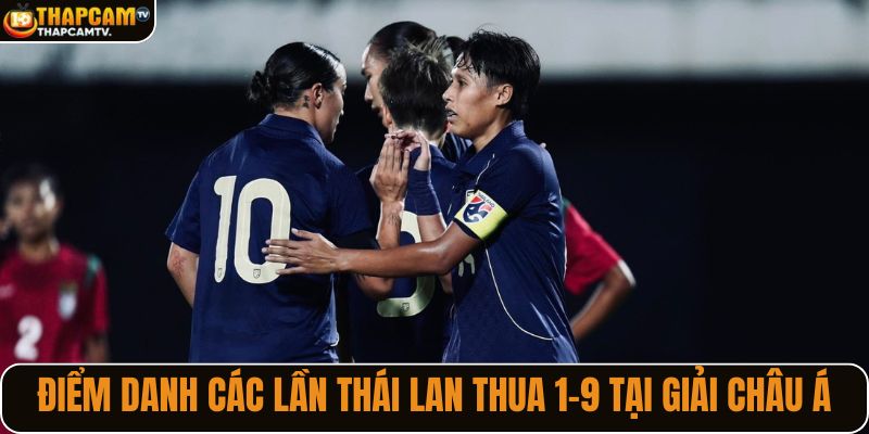Điểm danh các lần Thái Lan thua 1-9 tại giải châu Á