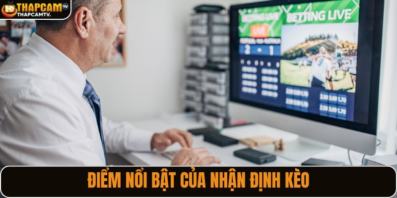 Điểm nổi bật đến từ mục nhận định kèo