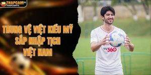Trung vệ Việt kiều Mỹ sắp nhập tịch Việt Nam
